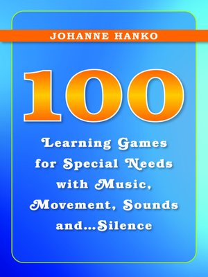 cover image of 100 Learning Games for Special Needs with Music, Movement, Sounds and...Silence